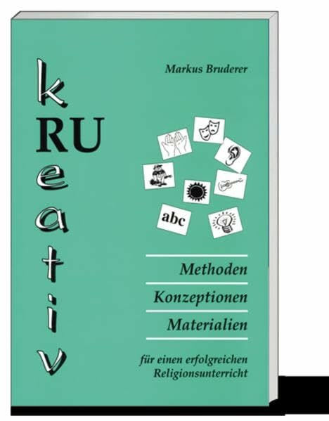 Bruderer, Markus RU kreativ: Methoden, Konzeptionen, Materialien für einen erfolgreichen RU