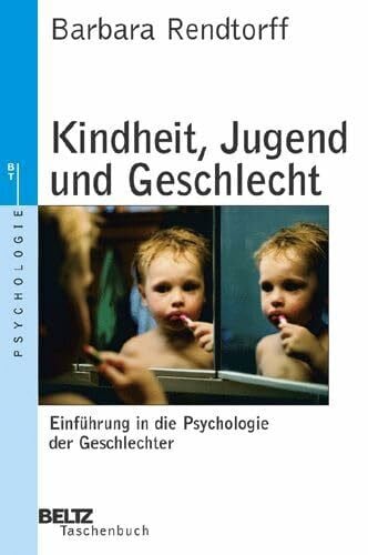 Rendtorff, Barbara Kindheit, Jugend und Geschlecht: Einführung in die Psychologie der Geschlechter (Beltz Taschenbuch / Psychologie)