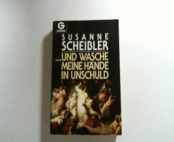 Scheibler, Susanne Und wasche meine Hände in Unschuld: Roman (Goldmann Allgemeine Reihe)