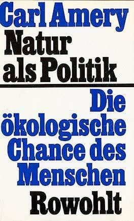 Amery, Carl Natur als Politik. Die ökologische Chance des Menschen