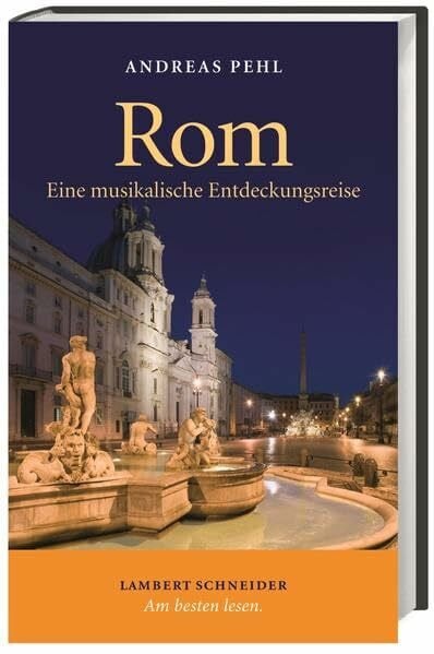 Pehl, Andreas Rom: Eine musikalische Entdeckungsreise