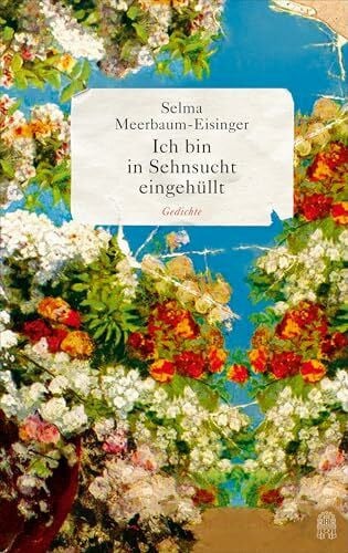 Meerbaum-Eisinger, Selma Ich bin in Sehnsucht eingehüllt: Gedichte
