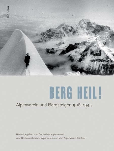 Deutscher Alpenverein e.V. (Hrsg.) Berg heil!: Alpenverein und Bergsteigen 1918-1945