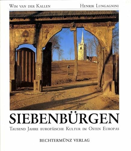 Wim van der Kallen Siebenbürgen. Tausend Jahre europäische Kultur im Osten Europas