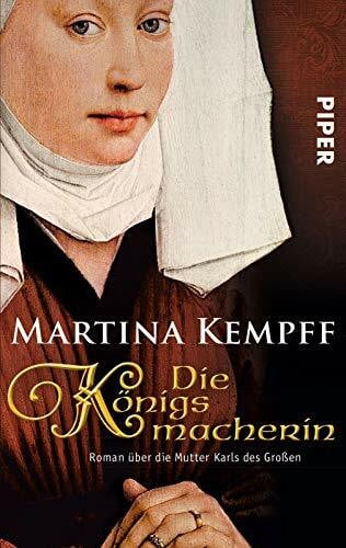Kempff, Martina Die Königsmacherin: Roman über die Mutter Karls des Großen