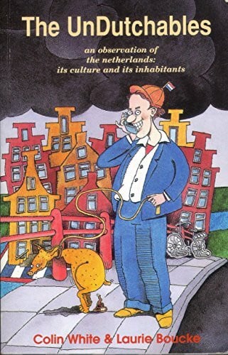 Boucke, Laurie The Undutchables: An Observation of the Netherlands, Its Culture and Its Inhabitants