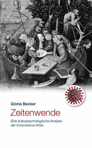 Becker, Gloria Zeitenwende: Eine kulturpsychologische Analyse der Coronavirus-Krise
