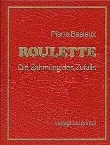 Pierre Basieux Roulette. Die Zähmung des Zufalls