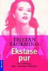Taormino, Tristan Ekstase pur. Die Erfüllung ihrer sexuellen Wünsche.