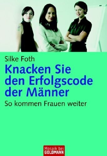 Foth, Silke Knacken Sie den Erfolgscode der Männer: So kommen Frauen weiter