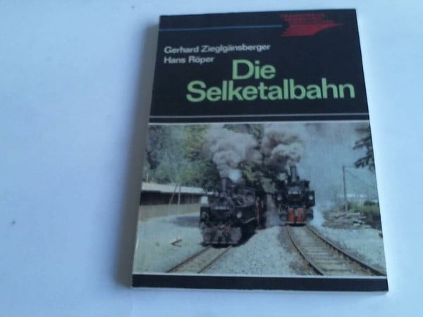 Zieglgänsberger, Gerhard Die Selketalbahn