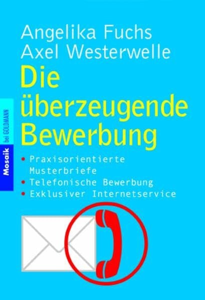 Westerwelle, Axel Die überzeugende Bewerbung: · Praxisorientierte Musterbriefe · Telefonische Bewerbung · Exklusiver Internetservice (Mosaik bei Goldmann)