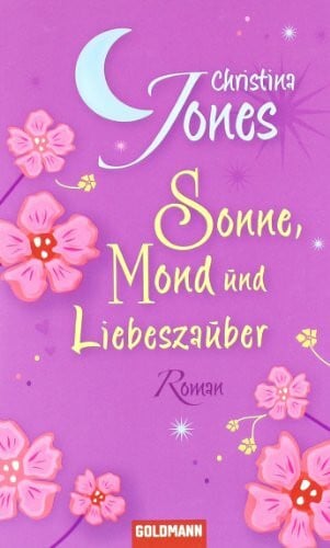 Jones, Christina Sonne, Mond und Liebeszauber: Roman