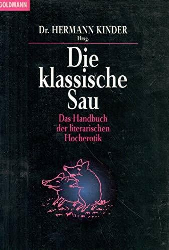 Hermann Kinder Die klassische Sau: Das Handbuch der literarischen Hocherotik