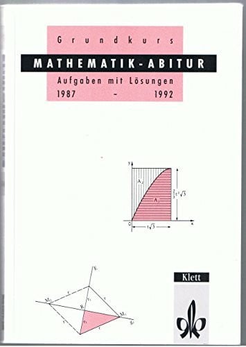 Arzt, Kurt Mathematik - Abitur Grundkurs 1987-1992: Aufgabensammlung Mathematik mit Lösungen