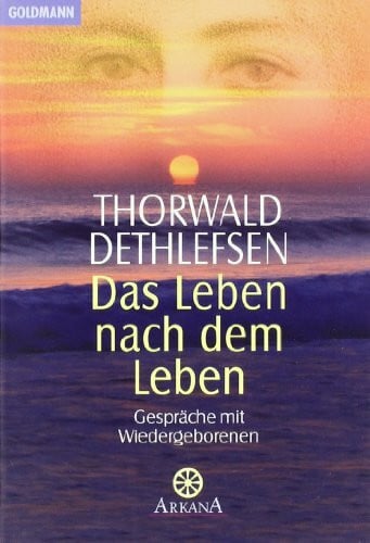 Dethlefsen, Thorwald Das Leben nach dem Leben: Gespräche mit Wiedergeborenen
