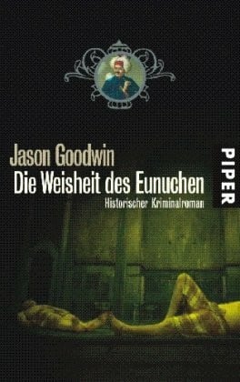 Goodwin, Jason Die Weisheit des Eunuchen: Historischer Kriminalroman