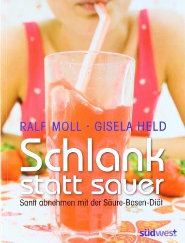 Moll, Ralf Schlank statt sauer: Sanft abnehmen mit der Säure-Basen-Diät