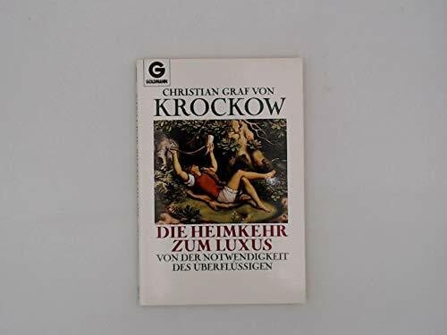 Krockow, Christian Graf von Die Heimkehr zum Luxus. Von der Notwendigkeit des Überflüssigen.