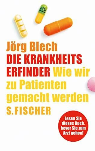 Blech, Jörg Die Krankheitserfinder. Wie wir zu Patienten gemacht werden.