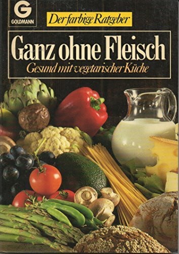 unbekannt Ganz ohne Fleisch. Gesund mit vegetarischer Küche. ( Der farbige Ratgeber).