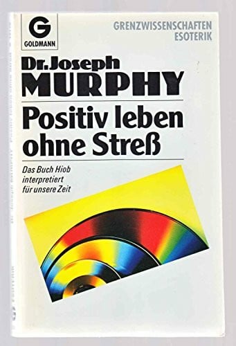 Murphy, Joseph Positiv leben ohne Stress. Das Buch Hiob interpretiert für unsere Zeit