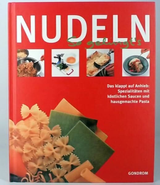 Georg M. Wunsch Nudeln: das klappt auf Anhieb: Spezialitäten mit köstlichen Saucen und hausgemachte Pasta (So gelingt's)
