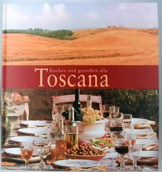 Schinharl, Cornelia Kochen und genießen alla Toscana: Vorw. v. Franco Benussi