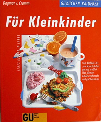 Dagmar von Cramm Für Kleinkinder: Vom Krabbel- bis zum Vorschulalter gesund ernährt