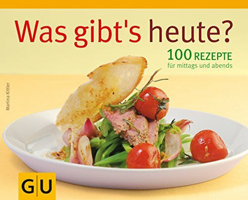 Kittler, Martina Was gibt´s heute?: 100 Rezepte für mittags und abends (GU Familienküche)