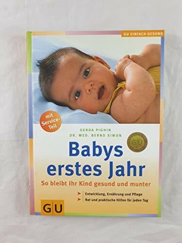 Simon, Bernd Babys erstes Jahr: So bleibt Ihr Kind gesund und munter. Entwicklung, Ernährung und Pflege. Rat und praktische Hilfe für jeden Tag. Mit Service-Teil