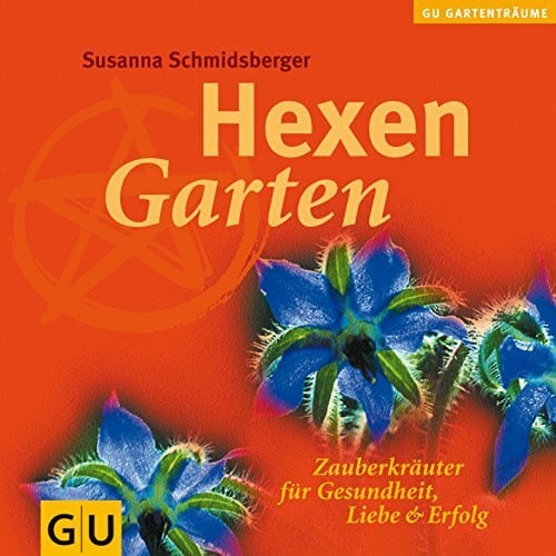 Schmidsberger, Susanna Hexengarten: Zauberkräuter für Gesundheit, Liebe & Erfolg