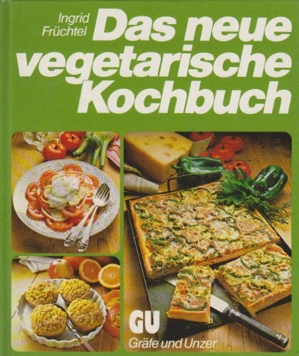 Ingrid Schütz Das neue vegetarische Kochbuch. Rat und Rezept-Ideen für naturgemässe Ernährung