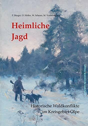 Vormberg, Martin Heimliche Jagd: Historische Waldkonflikte im Kreisgebiet Olpe (edition leutekirche sauerland, Band 20)