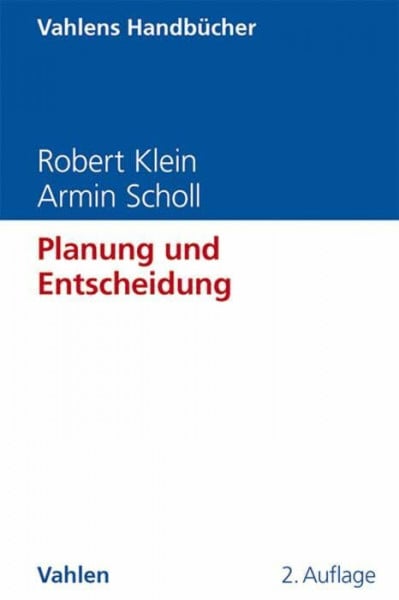 Scholl, Armin Planung und Entscheidung: Konzepte, Modelle und Methoden einer modernen betriebswirtschaftlichen Entscheidungsanalyse (Vahlens Handbücher der Wirtschafts- und Sozialwissenschaften)