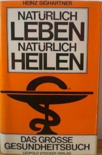 Sighartner, Heinz Natürlich Leben - Natürlich Heilen - Das große Gesundheitsbuch