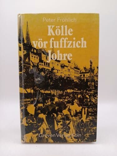 Fröhlich, Peter Kölle vör fuffzich Johre. Jeschichten us dem ahle Kölle. Band I.