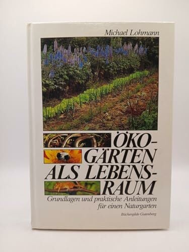 Lohmann, Michael Michael Lohmann: Öko-Gärten als Lebensraum - Grundlagen und praktische Anleitungen für einen Naturgarten