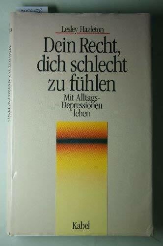 Hazleton, Lesley Dein Recht, dich schlecht zu fühlen. Mit Alltags- Depressionen leben