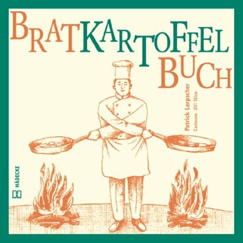 Lerpscher, Patrick Bratkartoffelbuch: Prominente, professionelle und bürgerliche Verhältnisse zu einem bodenständigen Kulturgut