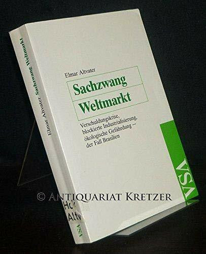 Altvater, Elmar Sachzwang Weltmarkt. Verschuldungskrise, blockierte Industrialisierung, ökologische Gefährdung - Der Fall Brasilien