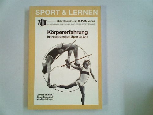Jürgen Funke Körpererfahrung in traditionellen Sportarten (ADH Allgemeiner Deutscher Hochschulsport Band 10)