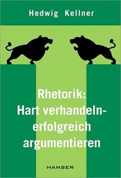 Kellner, Hedwig Rhetorik: hart verhandeln - erfolgreich argumentieren