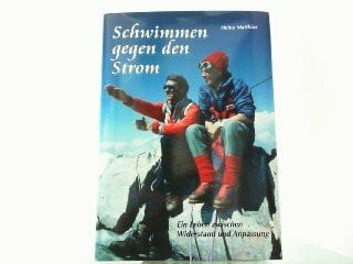 Matthias, Heinz Schwimmen gegen den Strom: Ein Leben zwischen Wiederstand und Anpassung