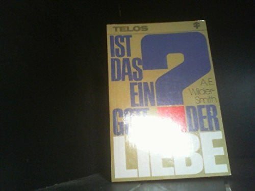 Wilder Smith, Arthur E Ist das ein Gott der Liebe?