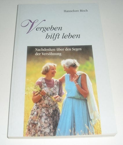 Risch, Hannelore Vergeben hilft leben: Nachdenken über den Segen der Versöhnung (Hänssler-Taschenbücher)