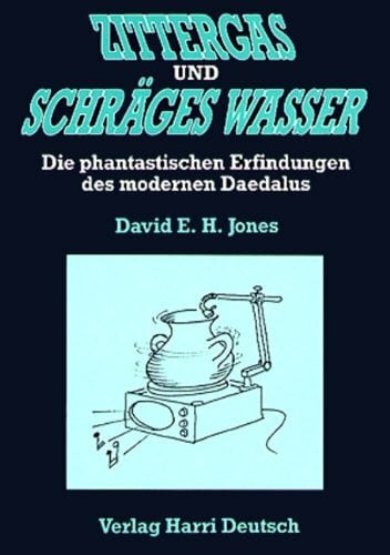 Treitz, Norbert Zittergas und schräges Wasser: Die phantastischen Erfindungen des modernen Daedalus: Die phantast. Erfindungen d. modernen Daedalus