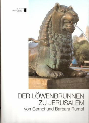 Schneider, Oscar Der Löwenbrunnen zu Jerusalem: Von Gernot und Barbara Rumpf