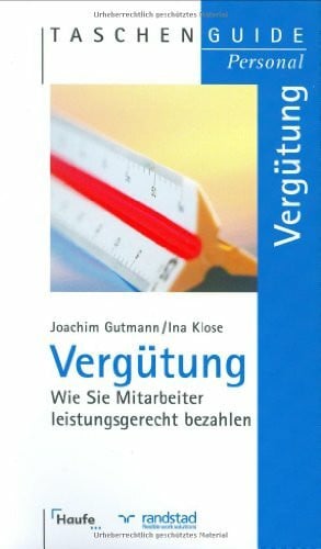 Gutmann, Joachim Vergütung: Wie Sie Mitarbeiter leistungsgerecht bezahlen (Taschenguide)