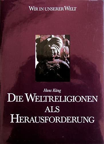 Hans Küng Die Weltreligionen als Herausforderungen. (Wir in unserer Welt)